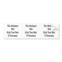 This Mechanic Will Kick Your Butt If Necessary Bumper Stickers