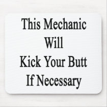 This Mechanic Will Kick Your Butt If Necessary Mouse Pads