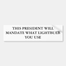THIS PRESIDENT WILL MANDATE WHAT LIGHTBULB YOU USE BUMPER STICKERS