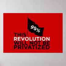 This revolution will not be privatised - 99% posters