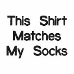This Shirt Matches My Socks embroidered shirts