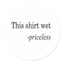 This Shirt Wet Priceless