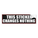 This Sticker Changes Nothing Bumper Sticker bumper stickers