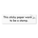 This sticky paper wanted to be a stamp. bumper stickers