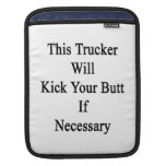 This Trucker Will Kick Your Butt If Necessary Sleeve For iPads