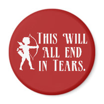 This Will All End in Tears Fridge Magnet