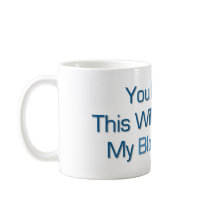 This will end up in my Blog Coffee Mug