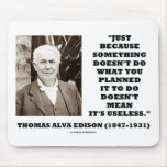 Thomas Edison Doesn't Mean Its Useless Quote mousepads