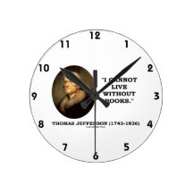 Thomas Jefferson I Cannot Live Without Books Quote Wall Clock