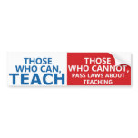 Those Who Can Teach, Those who Can Bumper Stickers bumper stickers