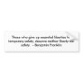 Those who give up essential liberties for tempo... bumper stickers