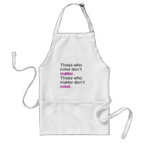Those who mind don't matter. Those who matter don' Apron