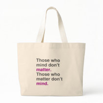 Those who mind don't matter. Those who matter don' Canvas Bags