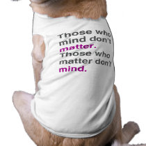 Those who mind don't matter. Those who matter don'