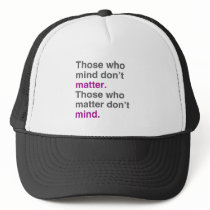 Those who mind don't matter. Those who matter don'