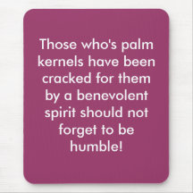 Those Who's palm kernels have been cracked Mouse Pad