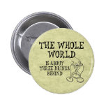 Three Drinks Behind Pinback Button