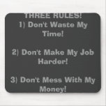THREE RULES!1) Don't Waste My Time!2) Don't Mak... mousepads