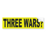 Three Wars? Bumper Sticker bumper stickers