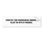 Throw Off Your Chronological Snobbery. bumper stickers