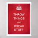 Throw Things and Break Stuff posters