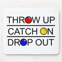 Throw Up, Catch On, Drop Out Mouse Pad