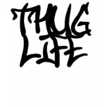 THUG LIFE! t-shirts