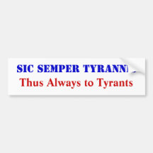 Thus Always to Tyrants Bumper Sticker