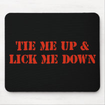 Tie Me Up and Lick Me Down Mousepads