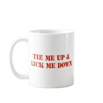Tie Me Up and Lick Me Down Coffee Mug