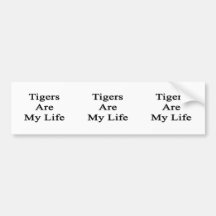 Tigers Are My Life Bumper Stickers