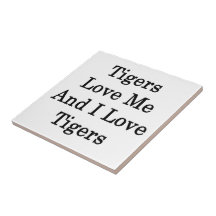 Tigers Love Me And I Love Tigers Ceramic Tile