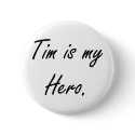 Tim is my Hero Button