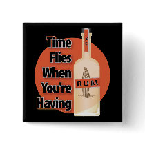 Time Flies When You're Having RUM. Pinback Button