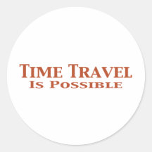 Time Travel Is Possible Gifts Round Stickers