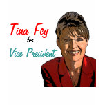 Tina Fey for Vice President! t-shirts