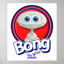 Tiny Planets Bong - You What? Poster