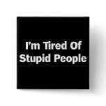 Tired of Stupid People buttons