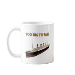 Titanic too big to fail coffee mugs