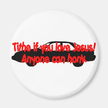 Tithe if you love Jesus...Anyone can honk! Refrigerator Magnets