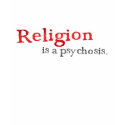 TLT Religion is a psychosis. t-shirts