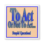 To Act or Not To Act