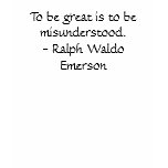 To be great is to be misunderstood. - Ralph Wal... t-shirts