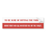 To be sure of hitting the target, shoot first and bumper stickers
