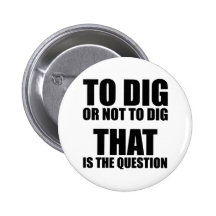 To Dig or Not to Dig, That is the Question Pin