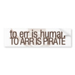 To err is human, to arr is pirate bumper stickers