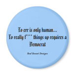 To err is only human...To really f*** things up...