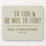To Fish or Not To Fish? What a Stupid Question! Mouse Pads