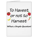 To Harvest or not to Harvest Greeting Cards