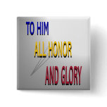 To Him All Honour and Glory Button